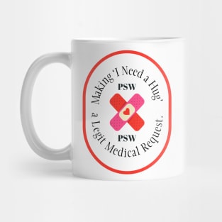 PSW - Making 'I Need a Hug' a Legit Medical Request. Mug